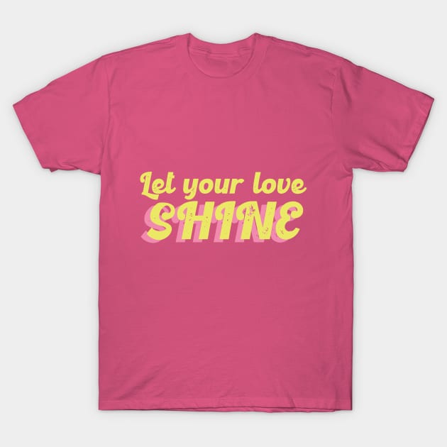 Let your love shine T-Shirt by Flow Space